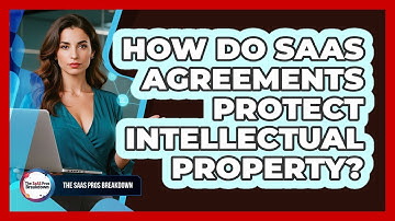 How Do SaaS Agreements Protect Intellectual Property?