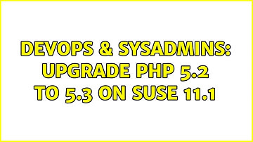 DevOps & SysAdmins: Upgrade PHP 5.2 to 5.3 on SUSE 11.1