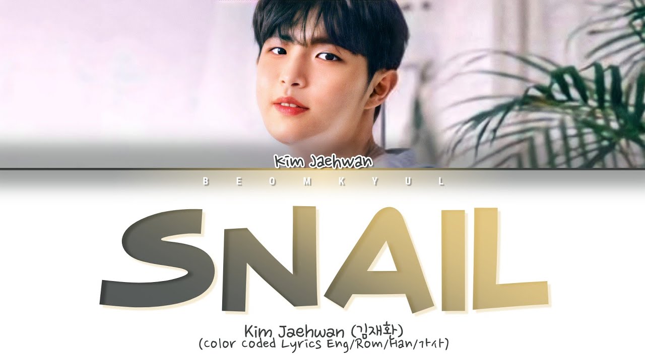 Kim Jaehwan Snail Lyrics (Color Coded Lyrics) adlı videoyu YouTube'da izle Kim Jaehwan Snail Lyrics (Color Coded Lyrics) adlı videoyu YouTube'da izle