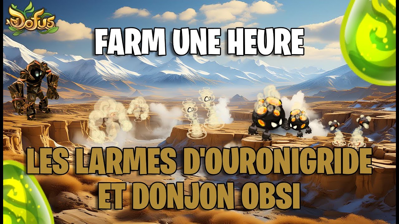 [DOFUS] Farm UNE HEURE les Larmes d'Ouronigride & le Donjon Obsidiantre