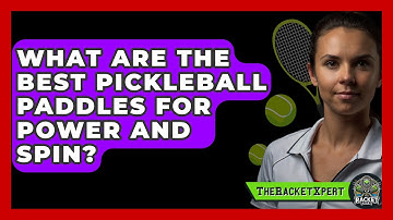 What Are the Best Pickleball Paddles for Power and Spin? | The Racket Xpert News