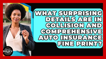 What Surprising Details Are In Collision And Comprehensive Auto Insurance Fine Print?