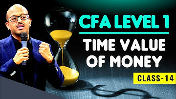CFA LEVEL 1 | TIME VALUE OF MONEY CLASS 14 | Sanjay Saraf Sir