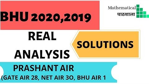 BHU 2020, 2019 REAL ANALYSIS DETAILED SOLUTIONS