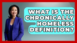 What Is The Chronically Homeless Definition? - Social Issues For Everyone