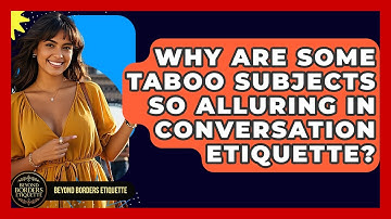 Why Are Some Taboo Subjects So Alluring In Conversation Etiquette? - Beyond Borders Etiquette