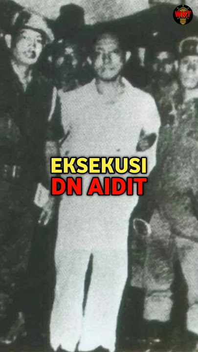 THE ARREST AND EXECUTION OF DN AIDIT, THE CHAIRMAN OF THE PKI