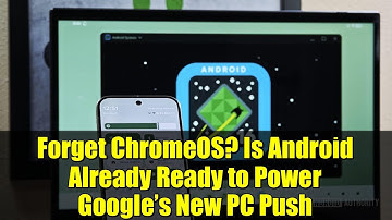 Forget ChromeOS? Is Android Already Ready to Power Google’s New PC Push