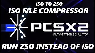 PCSX2 SAVE SPACE ISO COMPRESSOR CONVERT AND RUN .ZSO INSTEAD OF ISO.