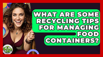 What Are Some Recycling Tips for Managing Food Containers? - The Upcycle Lab