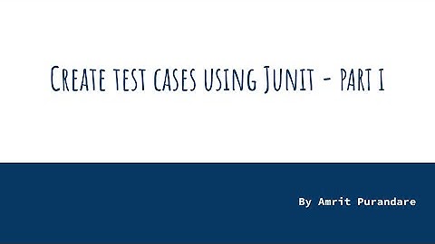 Unit Test Cases using JUnit - PART I