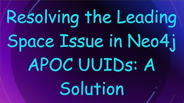 Resolving the Leading Space Issue in Neo4j APOC UUIDs: A Solution