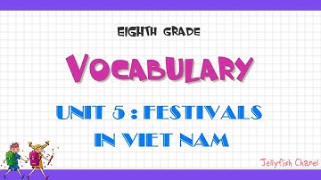 Từ vựng tiếng Anh lớp 8 - Unit 5 Festivals in Viet Nam - Chương trình mới