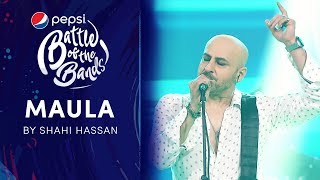 Video thumbnail of "Shahi Hasan | Maula | Episode 8 | Pepsi Battle of the Bands | Season 3"