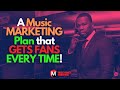 A MUSIC MARKETING Plan that GETS FANS EVERY TIME!