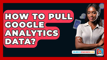 How To Pull Google Analytics Data? - SearchEnginesHub.com