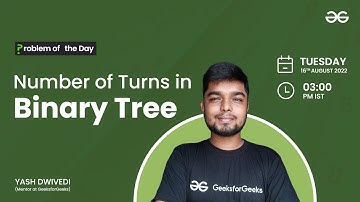 Number of Turns in Binary Tree | Problem of the Day : 15/08/22 | Yash Dwivedi