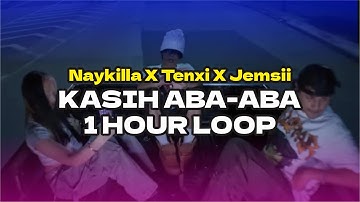 KASIH ABA-ABA | NAYKILLA TENXI JEMSII | 1 JAM LIRIK