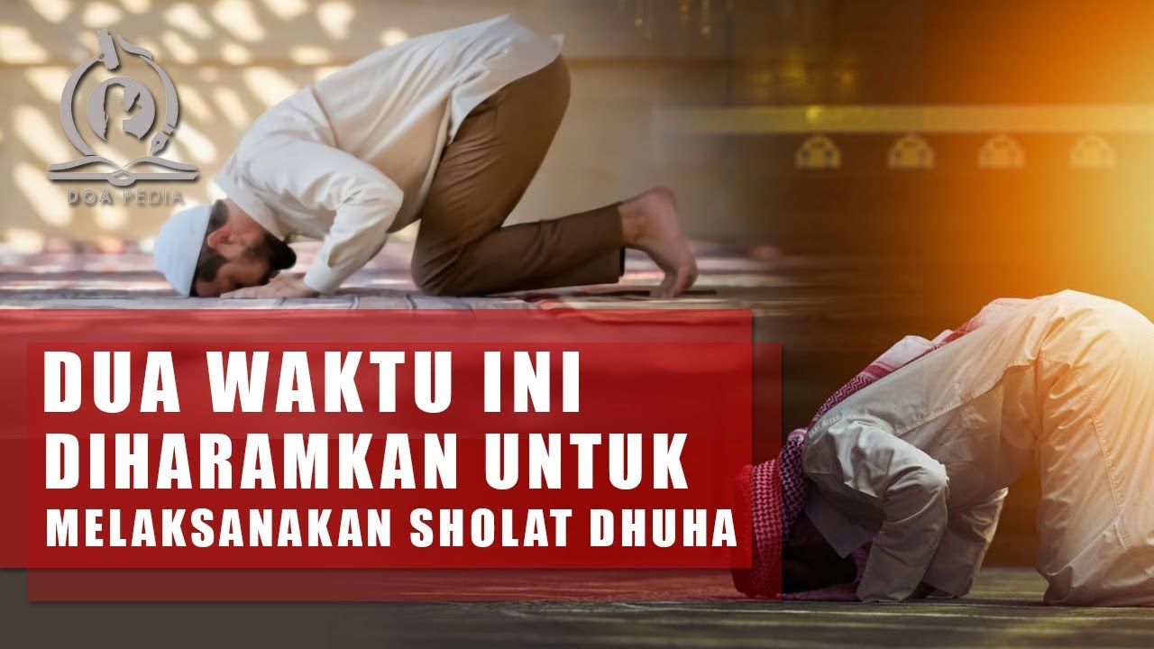 Dua Waktu yang Diharamkan untuk Sholat Dhuha, Pernah ...