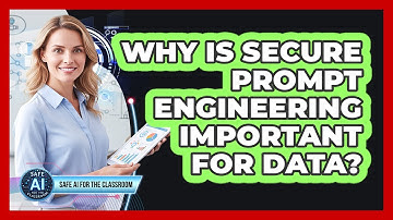 Why Is Secure Prompt Engineering Important For Data?