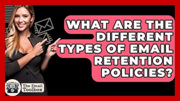 What Are The Different Types Of Email Retention Policies? - TheEmailToolbox.com