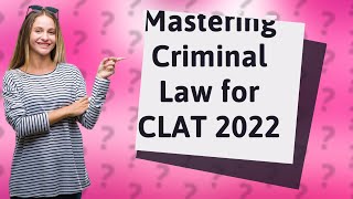 How Can I Master Criminal Law Revision for CLAT 2022