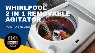 Whirlpool 2 in 1 Removable Agitator How To & Review 2022