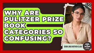 Why Are Pulitzer Prize Book Categories So Confusing - Book and Author Club