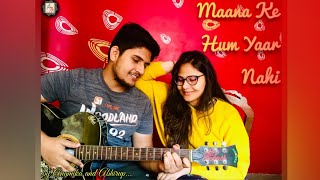 Maana Ke Hum Yaar Nahi(Duet) | Acoustic Cover |