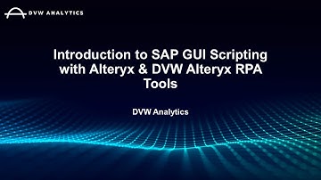 Introduction to SAP GUI Scripting with Alteryx & DVW Alteryx RPA Tools