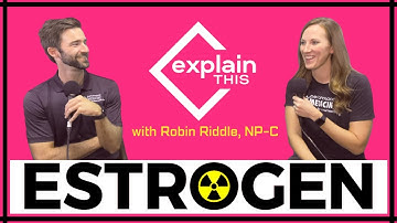 ESTROGEN I Explain This with Robin Riddle, NP-C