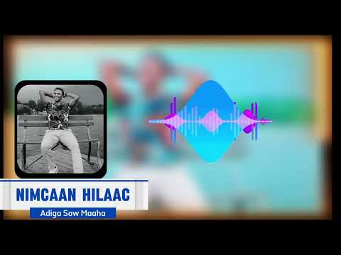 Nimcaan Hilac || Adiga Sow Maaha Somali music |