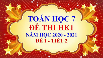 Toán học lớp 7 - Đề thi học kì 1 - Năm học 2020 2021 - Đề 1  - Tiết 2