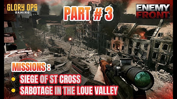 Enemy Front Gameplay | Missions : Siege of St Cross & Sabotage in Loue Valley | Part 3 | Glory Ops