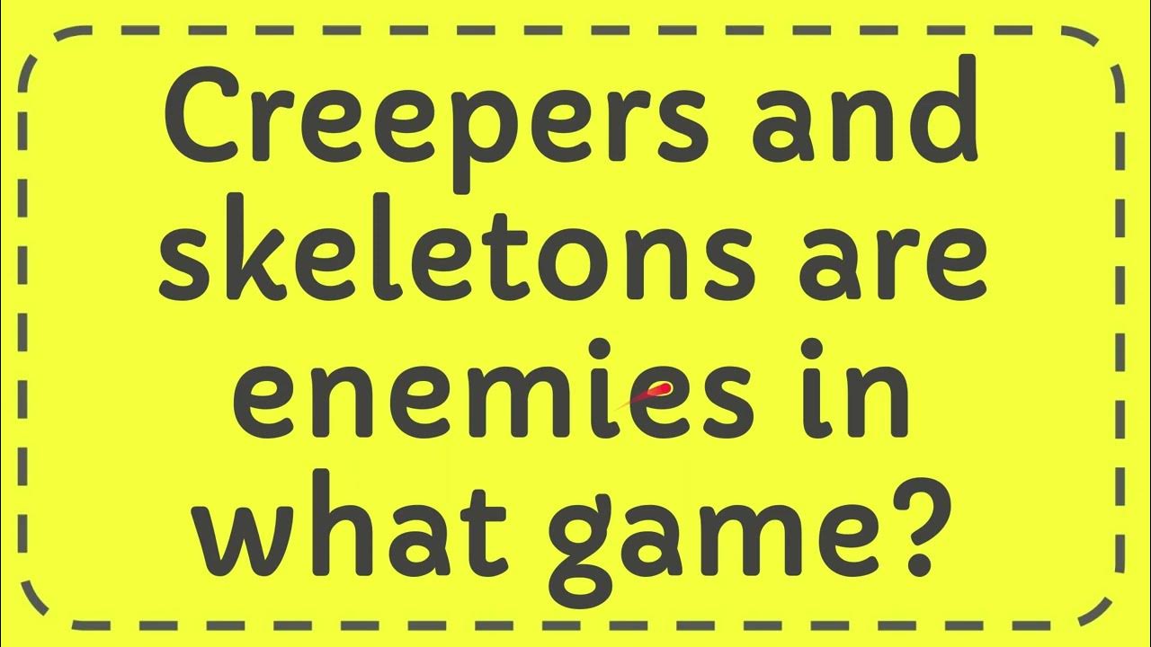 Creepers and skeletons are enemies in what game? YouTube
