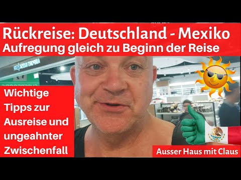 Rückreise: Deutschland- Mexiko. Aufregung zu Beginn!