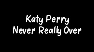 Katy Perry - Never Really Over Lyrics