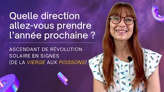 Quelle DIRECTION allez vous prendre LANNÉE PROCHAINE  (Ascendant Révolution Solaire partie 2)