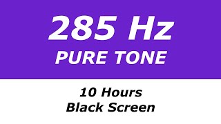 285 Hz Pure Tone - 10 Hours - Black Screen - Heals And Regenerates Tissues And Organs