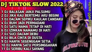 DJ TIKTOK SLOW 2022 FULL BASS - DJ BALASAN JANJI PALSUMU - DJ JIKA KAU BERTEMU AKU BEGINI