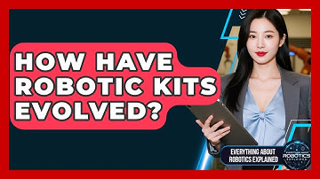 How Have Robotic Kits Evolved? - Everything About Robotics Explained