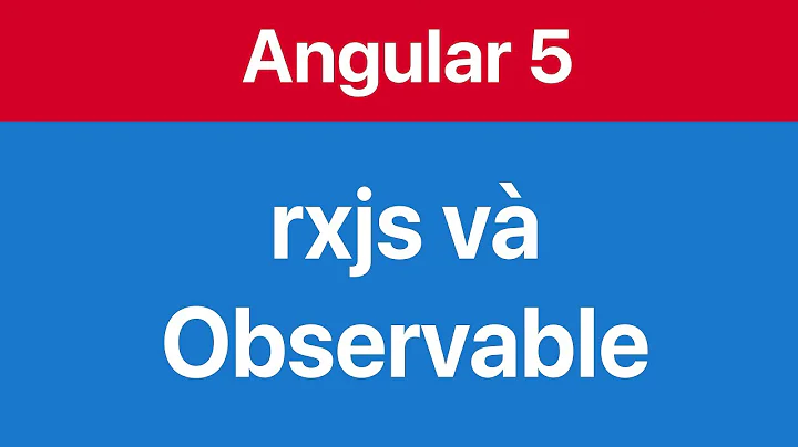 09-Sử dụng rxjs và Observable để lấy dữ liệu bất đồng bộ - async