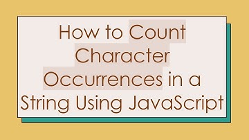 How to Count Character Occurrences in a String Using JavaScript