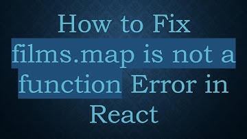 How to Fix films.map is not a function Error in React