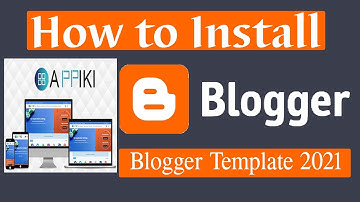 How to Install a Blogger Template 2021 | Upload a Professional Blogger Theme For Your Blog