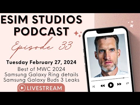 eSIM Studios Podcast Ep 33 | Best of MWC 2024 | Samsung Galaxy Ring Details & Galaxy Buds 3