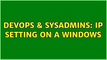 DevOps & SysAdmins: IP setting on a windows (2 Solutions!!)