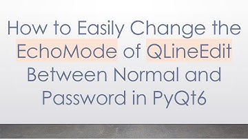 How to Easily Change the EchoMode of QLineEdit Between Normal and Password in PyQt6