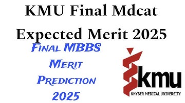 kMU Mdcat 2025 Final Expected Merit | kmu Mdcat expected Merit 2025 | Final merit prediction |