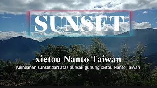 Keindahan sunset dari atas puncak gunung xietou Nanto Taiwan part 1